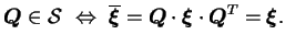 $\displaystyle \boldsymbol Q \in \mathcal S \Leftrightarrow \
\overline{\bold...
...\boldsymbol Q \cdot \boldsymbol \xi
\cdot \boldsymbol Q ^T = \boldsymbol \xi .$
