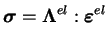 $\displaystyle \boldsymbol{\sigma}=\boldsymbol{\Lambda}^{el}:\boldsymbol{\varepsilon}^{el}$