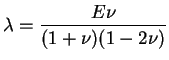 $\displaystyle \lambda = \frac{E \nu}{(1 + \nu)(1 - 2 \nu)}$