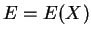 $\displaystyle E = E(X)$