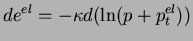 $\displaystyle de^{el}=-\kappa d(\ln(p + p_t^{el}))$