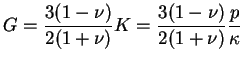 $\displaystyle G=\frac{3(1- \nu)}{2(1+ \nu)}K = \frac{3(1- \nu)}{2(1+ \nu)} \frac{p}{\kappa}$