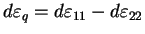 $ d\varepsilon_{q}= d\varepsilon_{11}- d\varepsilon_{22}$
