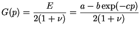 $\displaystyle G(p)=\frac{E}{2(1+ \nu)}=\frac{a-b \exp(-c p)}{2(1+ \nu)}$