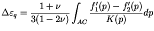 $\displaystyle \Delta \varepsilon_{q} = \frac{1+ \nu}{3(1-2\nu)} \int_{AC}
\frac{f'_1(p)-f'_2(p)}{K(p)}dp
$