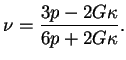 $\displaystyle \nu = \frac{3p-2G \kappa}{6p+2G \kappa}.$