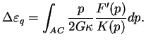 $\displaystyle \Delta \varepsilon_q = \int_{AC} \frac{p}{2 G \kappa}\frac{F'(p)}{K(p)}dp.$