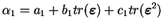 $\displaystyle \alpha_1 = a_1 + b_1 tr(\boldsymbol{\varepsilon}) + c_1
tr(\boldsymbol{\varepsilon}^2)
$