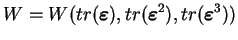 $\displaystyle W=W(tr(\boldsymbol{\varepsilon}),tr(\boldsymbol{\varepsilon}^2),tr(\boldsymbol{\varepsilon}^3))$