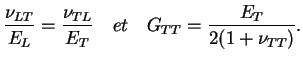 $\displaystyle \frac{\nu_{LT}}{E_L}=\frac{\nu_{TL}}{E_T} \quad et \quad G_{TT} =
\frac{E_T}{2(1+\nu_{TT})}.
$