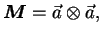 $\displaystyle \boldsymbol{M} = \vec a \otimes \vec a,$