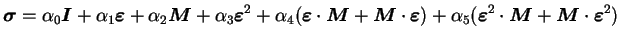 $\displaystyle \boldsymbol{\sigma} = \alpha_0 \boldsymbol{I} + \alpha_1
\boldsy...
...on}^2
\cdot \boldsymbol{M} + \boldsymbol{M} \cdot
\boldsymbol{\varepsilon}^2)$