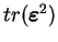 $ tr(\boldsymbol{\varepsilon}^2)$