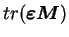 $ tr(\boldsymbol{\varepsilon M})$