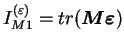 $ I_{M1}^{(\varepsilon)} = tr(\boldsymbol{M \varepsilon})$