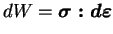 $\displaystyle dW = \boldsymbol{\sigma : d\varepsilon}
$