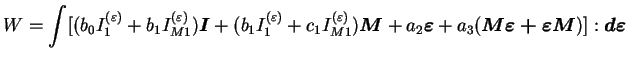 $\displaystyle W = \int [(b_0 I_1^{(\varepsilon)} + b_1 I_{M1}^{(\varepsilon)})
...
...a_3 (\boldsymbol{M \varepsilon +
\varepsilon M})]: \boldsymbol{d\varepsilon}
$