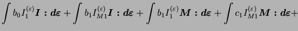 $ \displaystyle \int b_0 I_1^{(\varepsilon)} \boldsymbol{I
: d\varepsilon} + \d...
... \displaystyle
\int c_1 I_{M1}^{(\varepsilon)} \boldsymbol{M : d\varepsilon} +$