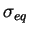 $ \sigma_{eq}$