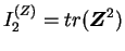 $ I_2^{(Z)} = tr(\boldsymbol
Z^2)$
