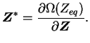 $\displaystyle \boldsymbol Z^* = \frac{\partial \Omega(Z_{eq})}{\partial
\boldsymbol Z}.$
