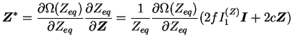 $\displaystyle \boldsymbol Z^* = \frac{\partial \Omega(Z_{eq})}{\partial Z_{eq}}...
...ga(Z_{eq})}{\partial Z_{eq}}(2 f I_1^{(Z)}
\boldsymbol I + 2 c \boldsymbol Z )$