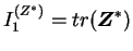 $ I_1^{(Z^*)} = tr(\boldsymbol
Z^*)$