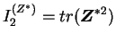 $ I_2^{(Z^*)} = tr(\boldsymbol{Z}^{*2})$