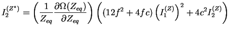$\displaystyle I_2^{(Z^*)} = \left( \frac{1}{Z_{eq}} \frac{\partial
\Omega(Z_{e...
...) \left( (12 f^2 + 4 f c)
\left( I_1^{(Z)} \right)^2 + 4 c^2 I_2^{(Z)} \right)$