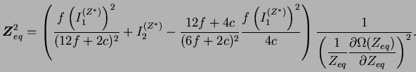 $\displaystyle \boldsymbol Z_{eq}^2 = \left( \frac{f \left( I_1^{(Z^*)} \right)
...
...e \frac{1}{Z_{eq}} \frac{\partial
\Omega(Z_{eq})}{\partial Z_{eq}} \right)^2}.$