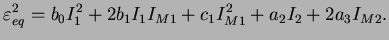 $\displaystyle \varepsilon_{eq}^2 = b_0 I_1^2 + 2 b_1 I_1 I_{M1} + c_1 I_{M1}^2 +
a_2 I_2 + 2 a_3 I_{M2}.$