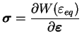 $\displaystyle \boldsymbol \sigma = \frac{\partial W (\varepsilon_{eq})}{\partial \boldsymbol \varepsilon}$