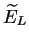 $ \widetilde{E}_L$
