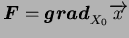 $\displaystyle \boldsymbol{F}=\boldsymbol{grad}_{X_0} \overrightarrow{x}$
