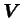 $ {\boldsymbol V}$