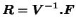 $\displaystyle \boldsymbol{R}=\boldsymbol {V^{-1}.F}$