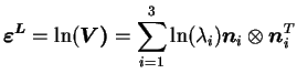 $\displaystyle \boldsymbol{\varepsilon^L}= \ln(\boldsymbol{V)}=\sum_{i=1}^3
 \ln(\lambda_i)\boldsymbol n_i \otimes \boldsymbol n_i^T$