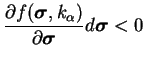 $\displaystyle \frac{\partial f(\boldsymbol\sigma, k_\alpha)}{\partial \boldsymbol\sigma}
d \boldsymbol\sigma < 0
$