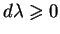 $ d \lambda \geqslant 0$