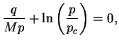 $\displaystyle \frac{q}{M p} + \ln \left( \frac{p}{p_c} \right) = 0,$