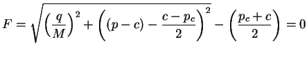 $\displaystyle F = \sqrt{ \left( \frac{q}{M} \right)^2 + \left( (p - c) - \frac{c - p_c}{2} \right)^2} - \left(
\frac{p_c+c}{2} \right) = 0$