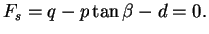 $\displaystyle F_s = q - p \tan \beta - d = 0.$