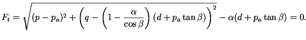 $\displaystyle F_t = \sqrt{(p - p_a)^2 + \left(q - \left(1 - \displaystyle \frac...
...beta} \right)(d + p_a \tan \beta)
\right)^2}- \alpha (d + p_a \tan \beta) = 0.$