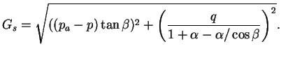 $\displaystyle G_s = \sqrt{((p_a - p) \tan \beta)^2 + \left( \displaystyle \frac{q}{1+ \alpha - \alpha / \cos \beta}
\right)^2}.$