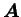 $ \boldsymbol A$