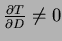 $ \frac{\partial T}{\partial D} \neq 0$