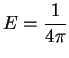 $\displaystyle E = \frac{1}{4 \pi}
$