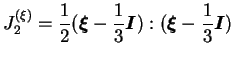 $\displaystyle J_2^{(\xi)} = \frac{1}{2}(\boldsymbol\xi - \frac{1}{3}\boldsymbol
I ):(\boldsymbol\xi - \frac{1}{3}\boldsymbol I )
$