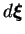 $ d\boldsymbol \xi$