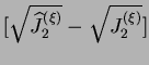 $ [\sqrt{\widehat{J}_2^{(\xi)}} - \sqrt{J_2^{(\xi)}}]$